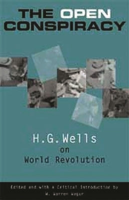 The Open Conspiracy: H.G. Wells on World Revolution by Wagar, W. Warren