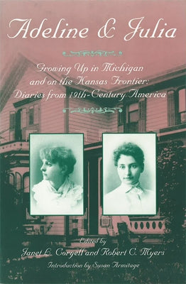 Adeline & Julia: Growing Up in Michigan and on the Kansas Frontier: Diaries from 19th-Century America by Coryell, Janet C.
