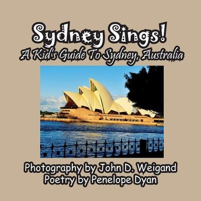 Sydney Sings! A Kid's Guide To Sydney, Australia by Dyan, Penelope