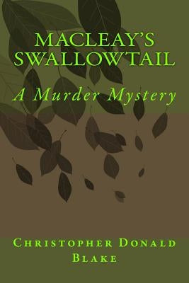 Macleay's Swallowtail: A Murder Mystery by Blake, Christopher Donald