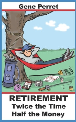 Retirement Twice the Time Half the Money by Perret, Gene