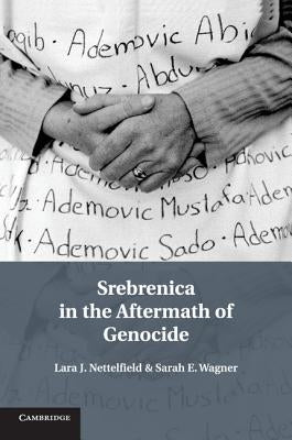 Srebrenica in the Aftermath of Genocide by Nettelfield, Lara J.