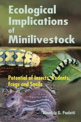 Ecological Implications of Minilivestock: Potential of Insects, Rodents, Frogs and Sails by Paoletti, M. G.