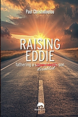 Raising Eddie: Fathering a Disabled son by Christodoulou, Paul