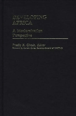 Developing Africa: A Modernization Perspective by Ghosh, Pradip K.