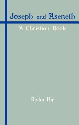 Joseph and Aseneth: A Christian Book by Nir, Rivka