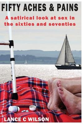 Fifty aches and Pains by Wilson, Lance C.