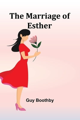 The Marriage of Esther by Boothby, Guy