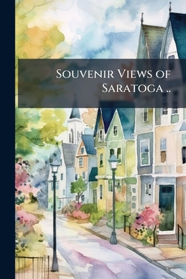 Souvenir Views of Saratoga .. by Anonymous