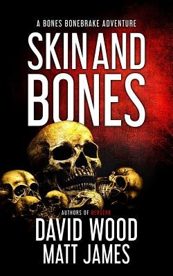 Skin and Bones: A Bones Bonebrake Adventure by James, Matt