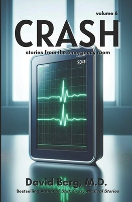 Crash: Stories From the Emergency Room: Volume 6 by Berg, David