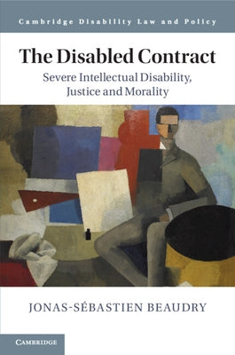 The Disabled Contract: Severe Intellectual Disability, Justice and Morality by Beaudry, Jonas-S饕astien