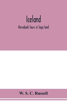 Iceland; horseback tours in Saga land by S. C. Russell, W.