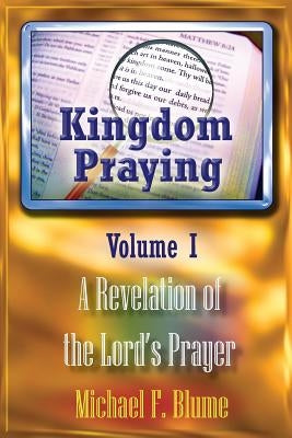 Kingdom Praying Vol. I by Blume, Michael F.