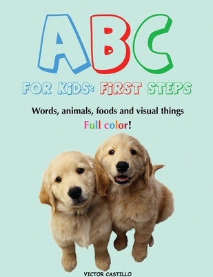 ABC For Kids (Words, animals, foods and visual things).: First Steps (Large Print Edition) by Castillo, Victor I.