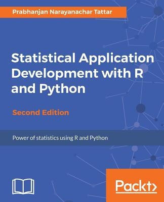 Statistical Application Development with R and Python by Tattar, Prabhanjan Narayanachar