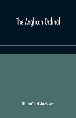 The Anglican Ordinal by Jackson, Blomfield