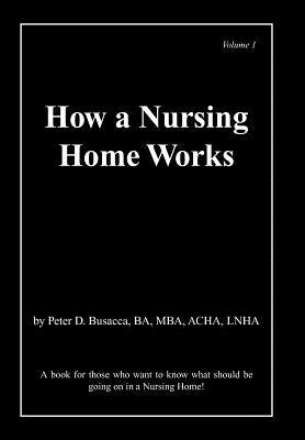 How a Nursing Home Works by Busacca Ba Mba Acha Lnha, Peter D.