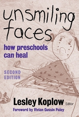 Unsmiling Faces: How Preschools Can Heal by Koplow, Lesley