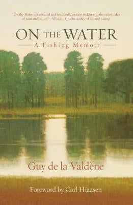 On the Water: A Fishing Memoir by Valdene, Guy De La