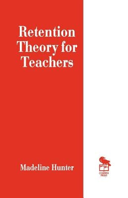 Retention Theory for Teachers by Hunter, Madeline C.