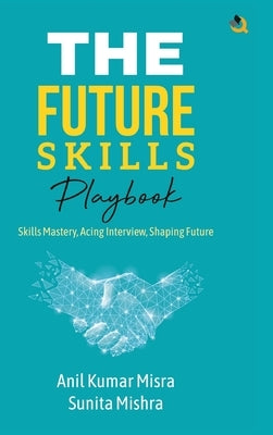 The Future Skills Playbook: Skills Mastery, Acing Interview, Shaping Future by Misra, Anil Kumar