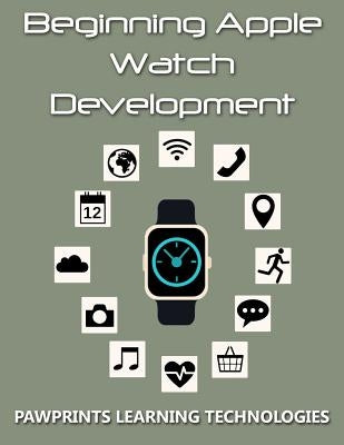 Beginning Apple Watch Development by Technologies, Pawprints Learning