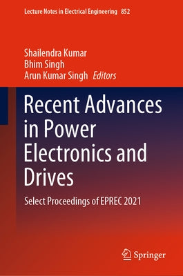 Recent Advances in Power Electronics and Drives: Select Proceedings of Eprec 2021 by Kumar, Shailendra