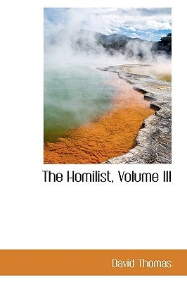 The Homilist, Volume III by Thomas, David