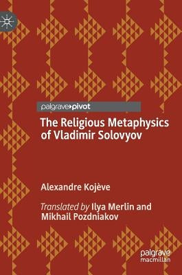 The Religious Metaphysics of Vladimir Solovyov by Kojève, Alexandre