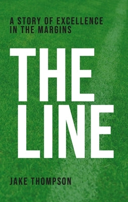 The Line: A Story of Excellence in the Margins by Thompson, Jake