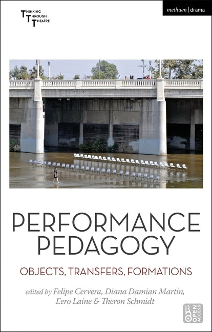 Performance Pedagogy: Objects, Transfers, Formations by Cervera, Felipe
