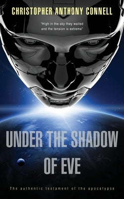 Under the Shadow of Eve: The Authentic Testament of the Apocalypse by Connell, Christopher Anthony