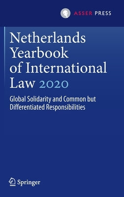 Netherlands Yearbook of International Law 2020: Global Solidarity and Common But Differentiated Responsibilities by Den Heijer, Maarten