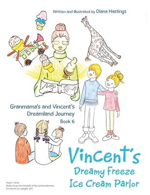 Granmama's and Vincent's Dreamland Journey Book 6: Vincent's Dream Freeze Ice Cream Parlor by Hastings, Diana