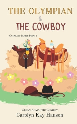 The Olympian & the Cowboy: Clean Romantic Comedy by Hanson, Carolyn Kay