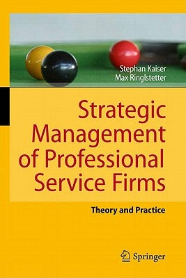 Strategic Management of Professional Service Firms: Theory and Practice by Kaiser, Stephan