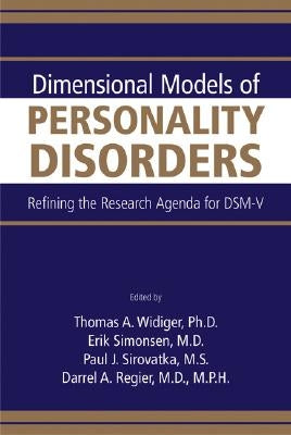 Dimensional Models of Personality Disorders: Refining the Research Agenda for DSM-V by Widiger, Thomas A.