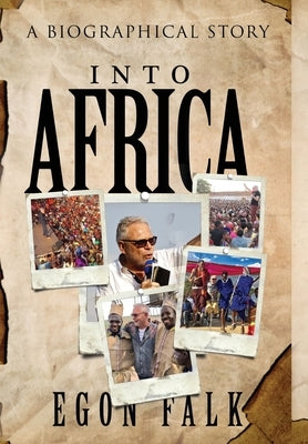 Into Africa: A biographical story by Falk, Egon