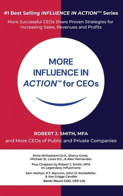 MORE INFLUENCE IN ACTION(TM) for CEOs by J. Smith Mfa, Robert