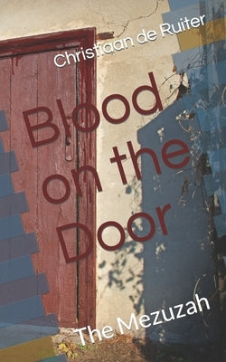 Blood on the Door: The Mezuzah by de Ruiter, Christiaan J.