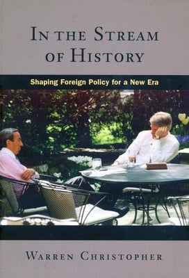 In the Stream of History: Shaping Foreign Policy for a New Era by Christopher, Warren