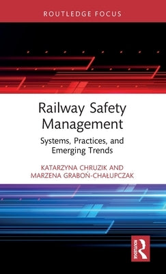 Railway Safety Management: Systems, Practices, and Emerging Trends by Chruzik, Katarzyna