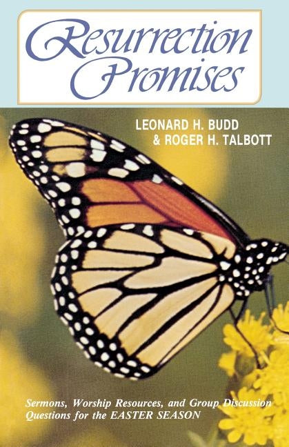 Resurrection Promises: Sermons, Worship Resources, and Group Discussion Questions for the Easter Season by Budd, Leonard H.
