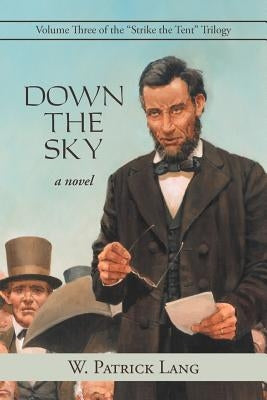 Down the Sky: Volume Three of the "Strike the Tent" Trilogy by Lang, W. Patrick