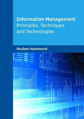 Information Management: Principles, Techniques and Technologies by Hammond, Reuben