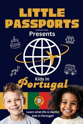 Kids in Portugal: Fun Facts About Portugal's Culture, Food, Holidays, and Daily Life for Children Ages 6-10 by Passports, Little