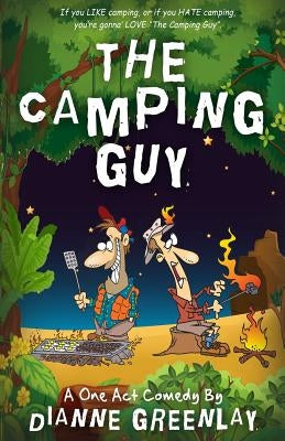 The Camping Guy (A One Act Comedy): A One Act Comedy (Script Version) by Greenlay, Dianne