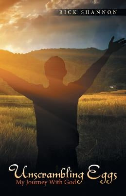Unscrambling Eggs: My Journey with God by Shannon, Rick