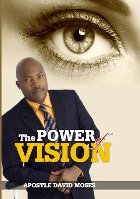 The Power of Vision by Moses, Apostle David
